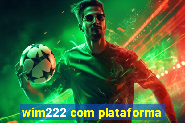 wim222 com plataforma